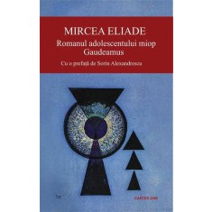 Romanul adolescentului miop. Gaudeamus &ndash; Mircea Eliade