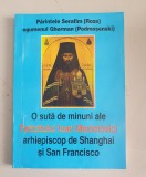 O suta de minuni ale Fericitului Ioan Maximovici - Parintele Serafim Roze