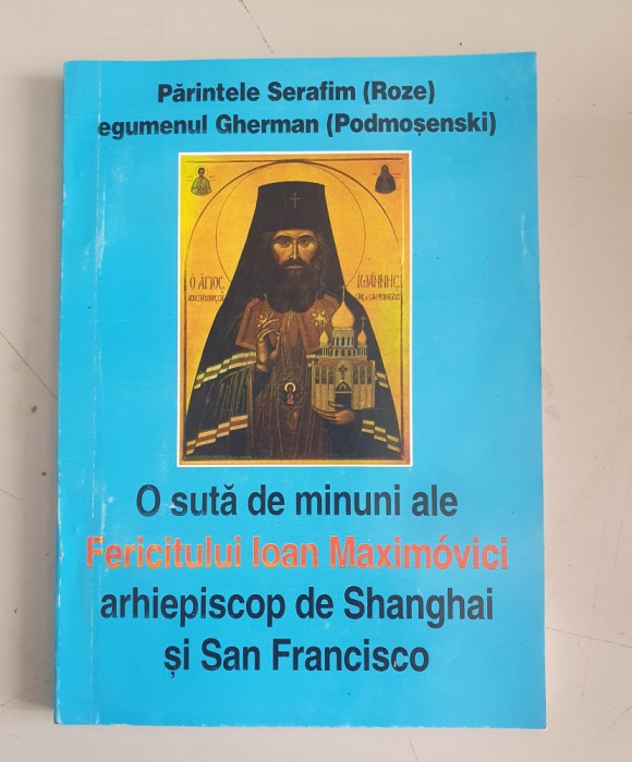 O suta de minuni ale Fericitului Ioan Maximovici - Parintele Serafim Roze