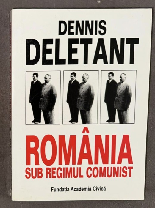 Dennis Deletant - Romania sub regimul comunist