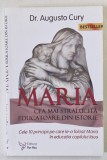 MARIA , CEA MAI STRALUCITA EDUCATOARE DIN ISTORIE , CELE 10 PRINCIPII PE CARE LE-A FOLOSIT MARIA IN EDUCATIA COPILULUI IISUS de Dr. AUGUSTO CURY , 202