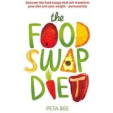 The Food Swap Diet Discover The Food Swaps That Will Transform Your Diet And Your Weight Permanently