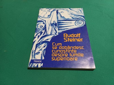 CUM SE DOB&amp;Acirc;NDESC CUNOȘTINȚE DESPRE LUMILE SUPERIOARE *RUDOLF STEINER / 1997 *23 foto