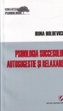 Cumpara ieftin Psihologia succesului. Autosugestie si relaxare - Irina Holdevici, 2010, Psihologie practica, limba romana, stare buna