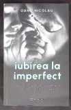 IUBIREA LA IMPERFECT - Oana Nicolau, Roman, Editura Bookzone, 2024, Necartonata, 221 pagini