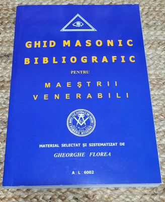 Gheorghe Florea - Ghid masonic bibliografic pentru maestrii venerabili foto