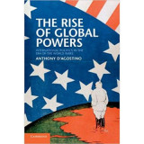 The Rise of Global Powers: International Politics in the Era of the World Wars - Anthony D&#039;Agostino