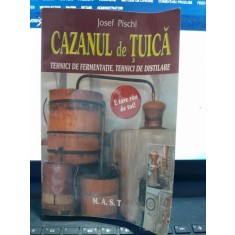 Cazanul de tuica, tehnici de fermentatie, tehnici de distilare - Josef Pischi