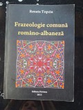 Frazeologie comuna romano-albaneza - Renata Topciu