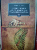 Vasile Voiculescu - Ultimele sonete ale lui Shakespeare traducere imaginara (editia 2010)