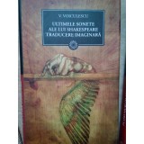 Vasile Voiculescu - Ultimele sonete ale lui Shakespeare. Traducere imaginara (Editia: 2010)