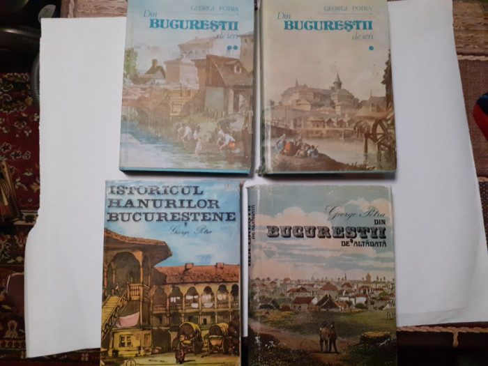 George Potra -Din Bucurestii de ieri /Istoricul hanurilor bucurestene 4 volume