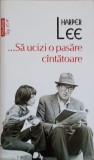 Sa ucizi o pasare cantatoare - Harper Lee, Polirom, 2014, Roman, Editie Paperback