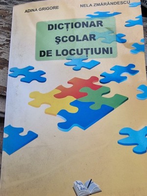 DICTIONAR SCOLAR DE LOCUTIUNI - ADINA GRIGORE foto