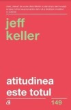 Atitudinea este totul. Editia a V-a/Jeff Keller, Curtea Veche Publishing