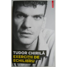 Exercitii de echilibru &ndash; Tudor Chirila