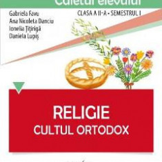 Religie clasa a 2-a sem 1 caiet - Cultul ortodox - Gabriela Favu, Ana Nicoleta Danciu