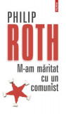 M-am măritat cu un comunist - Paperback brosat - Philip Roth - Polirom