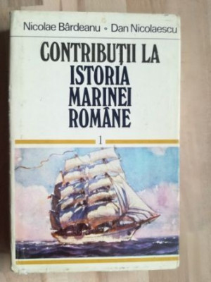 Contributii la istoria marinei romane vol 1 - Nicolae Bardeanu, Dan Nicolaescu foto