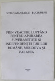 PRIN VEACURI , LUPTAND PENTRU APARAREA SUVERANITATII SI INDEPENDENTEI TARILOR ROMANE , MOLDOVA SI VALAHIA de NECULAI I. STAICU - BUCIUMENI , 2003