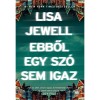 Ebből egy sz&oacute; sem igaz - Lisa Jewell