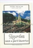 Cumpara ieftin Lourdes - Oaza Pacii Launtrice, Petru Pecican, Gutenberg, Arad, 2000, Carte Religioasa