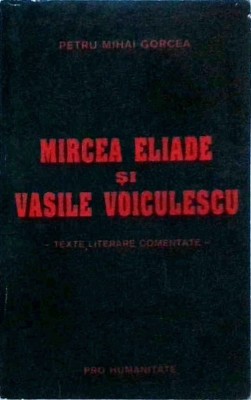 Petru Mihai Gorcea - Mircea Eliade si Vasile Voiculescu. Texte literare foto
