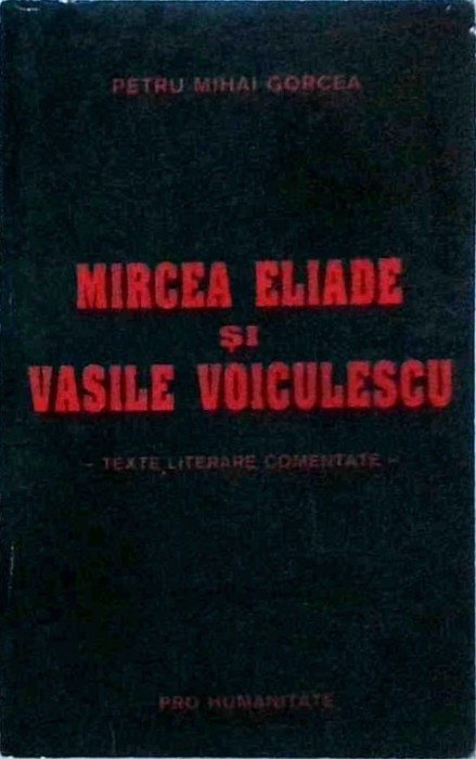 Petru Mihai Gorcea - Mircea Eliade si Vasile Voiculescu. Texte literare
