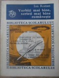 Vorbiti Mai Bine, Scrieti Mai Bine Romaneste - Ion Roman, Editura Ion Creanga, 1978, Biblioteca Scolarului, Romana