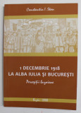 1 DECEMBRIE 1918 LA ALBA IULIA SI BUCURESTI , PERCEPTII BUZOIENE de CONSTANTIN I. STAN , 2008