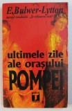 ULTIMELE ZILE ALE ORASULUI POMPEI de E . BULWER - LYTTON , 1995