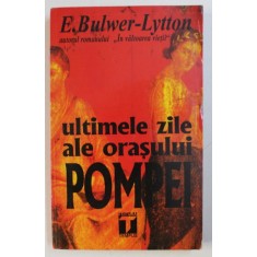 ULTIMELE ZILE ALE ORASULUI POMPEI de E . BULWER - LYTTON , 1995