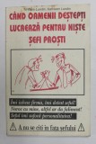 CAND OAMENII DESTEPTI LUCREAZA PENTRU NISTE SEFI PROSTI de WILLIAM LUNDIN si KATHLEEN LUNDIN , 2000