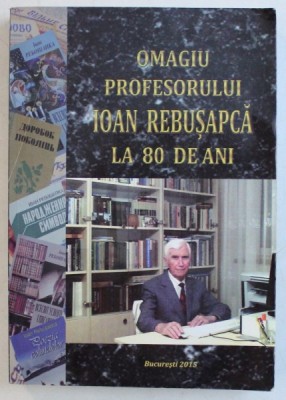 OMAGIU PROFESORULUI IOAN REBUSAPCA LA 80 DE ANI , 2015 *DEDICATIE foto