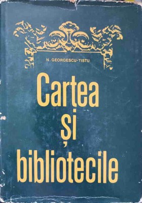 CARTEA SI BIBLIOTECILE. STUDII DE BIBLIOLOGIE-N. GEORGESCU-TISTU foto