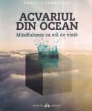 Daniela Andreescu - Acvariul din ocean. Mindfulness ca stil de viata