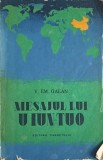 MESAJUL LUI U IUN-TUO - V.EM. GALAN, 1955, TINERETULUI, IN JURUL LUMII, Romana, Roman, Beletristica, 309 pagini, Necartonata