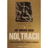 NOI, TRACII. ISTORIA MULTIMILENARA A NEAMULUI ROMANESC VOL.1-IOSIF CONSTANTIN DRAGAN-257246