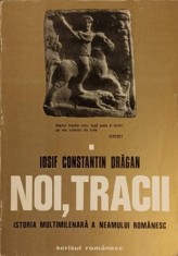NOI, TRACII. ISTORIA MULTIMILENARA A NEAMULUI ROMANESC VOL.1-IOSIF CONSTANTIN DRAGAN-257246