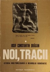 NOI, TRACII ISTORIA MULTIMILENARA A NEAMULUI ROMANESC VOL.1-IOSIF CONSTANTIN DRAGAN foto