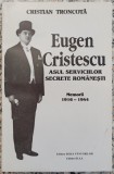 Eugen Cristescu, asul serviciilor secrete romanesti - Cristian Troncota