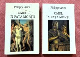 Omul in fata mortii 2 Volume. Editura Meridiane, 1996 - Philippe Aries