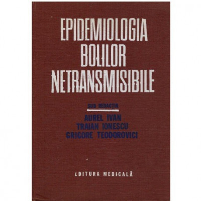 Aurel Ivan, Traian Ionescu, Grigore Teodorovici - Epidemiologia bolilor netransmisibile - 123878 foto