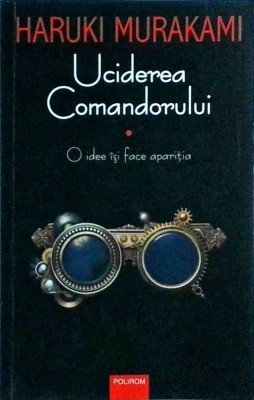 Haruki Murakami - Uciderea Comandorului, volumul 1: O idee isi face aparitia foto