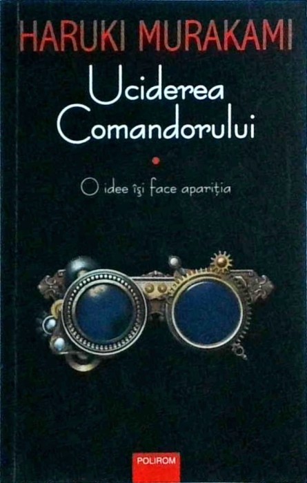 Haruki Murakami - Uciderea Comandorului, volumul 1: O idee isi face aparitia