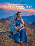 Cumpara ieftin Atlasul frumusetii. O noua calatorie. Portrete si povesti despre puterea femeilor/Mihaela Noroc