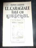 I L Caragiale Fata Cu Kitschul - Stefan Cazimir ,543855, cartea romaneasca