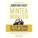 Mintea moralista. De ce ne dezbina politica si religia? - Jonathan Haidt