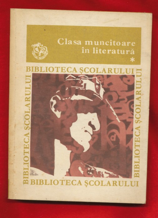 &quot;Clasa muncitoare in literatura&quot; Volumul 1 - 1981.