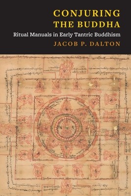 Conjuring the Buddha: Ritual Manuals in Early Tantric Buddhism